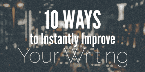 10 Ways You Can Instantly Improve Your Writing 4