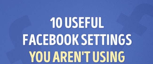 10 Settings Of Facebook That Improve Your Facebooking Experience CP