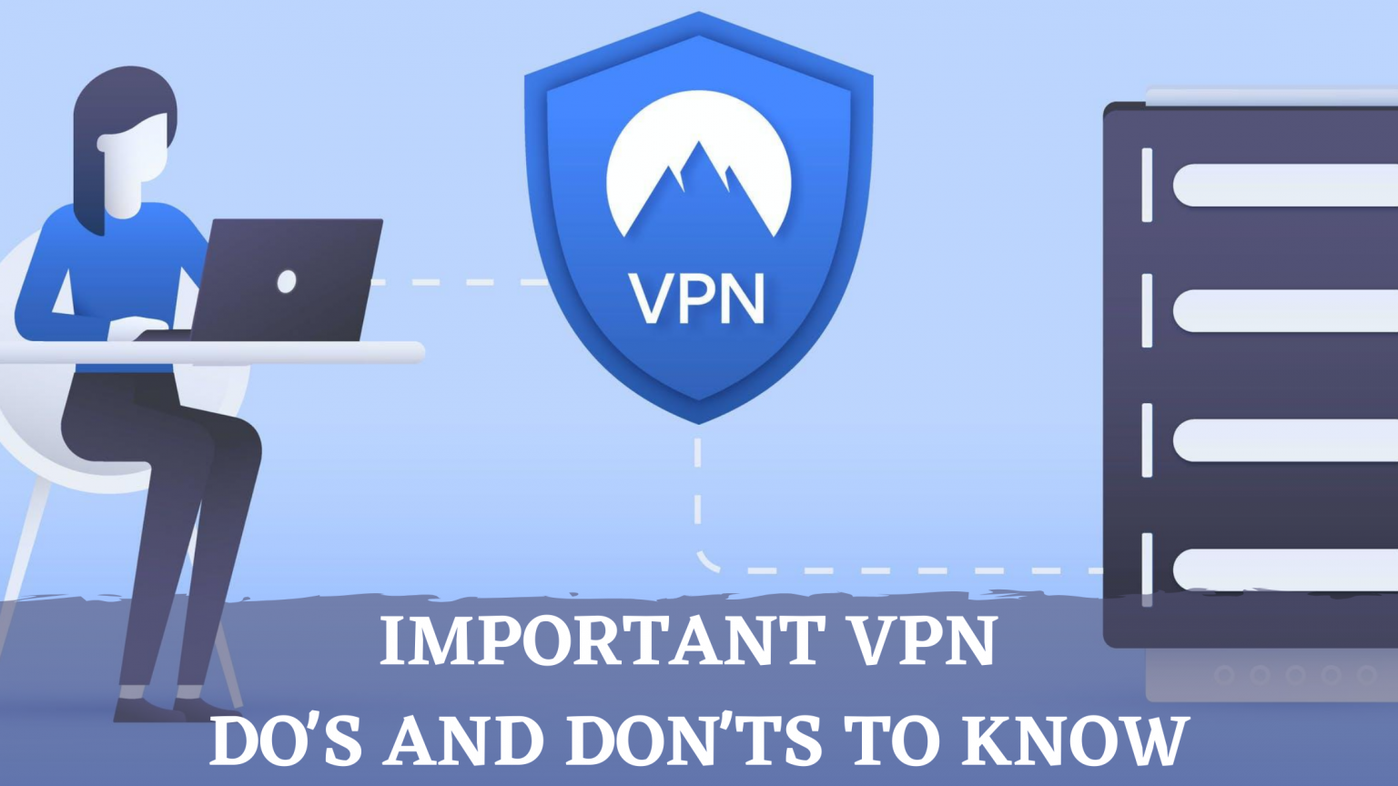 Important VPN Do's And Don'ts To Know